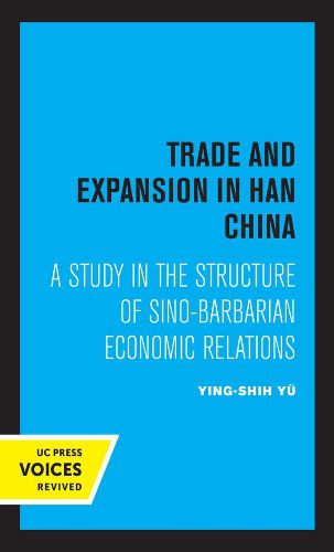 Cover image for Trade and Expansion in Han China: A Study in the Structure of Sino-Barbarian Economic Relations