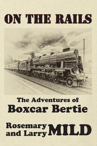 Cover image for On the Rails, The Adventures of Boxcar Bertie