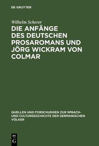 Die Anfange des deutschen Prosaromans und Joerg Wickram von Colmar