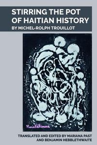 Cover image for Stirring the Pot of Haitian History: by Michel-Rolph Trouillot