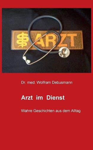 Cover image for Arzt im Dienst: Wahre Geschichten aus dem Alltag