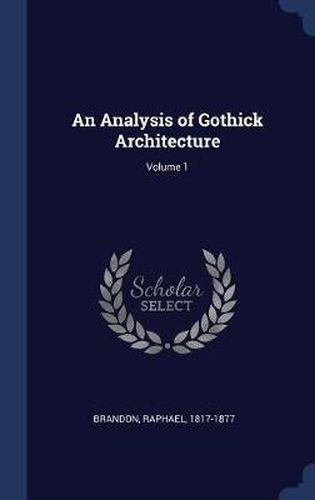 An Analysis of Gothick Architecture; Volume 1