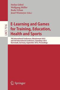 Cover image for E-Learning and Games for Training, Education, Health and Sports: 7th International Conference, Edutainment 2012, and 3rd International Conference, GameDays 2012, Darmstadt, Germany, September 18-20, 2012, Proceedings