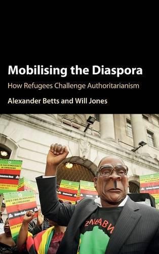 Mobilising the Diaspora: How Refugees Challenge Authoritarianism