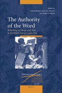 Cover image for The Authority of the Word: Reflecting on Image and Text in Northern Europe, 1400-1700