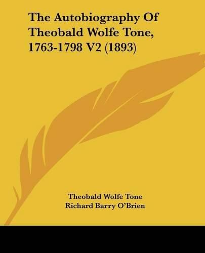 The Autobiography of Theobald Wolfe Tone, 1763-1798 V2 (1893)