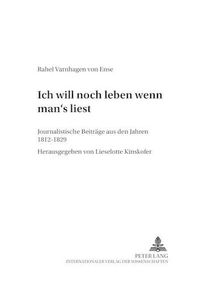 Cover image for Ich Will Noch Leben, Wenn Man's Liest: Journalistische Beitraege Aus Den Jahren 1812-1829