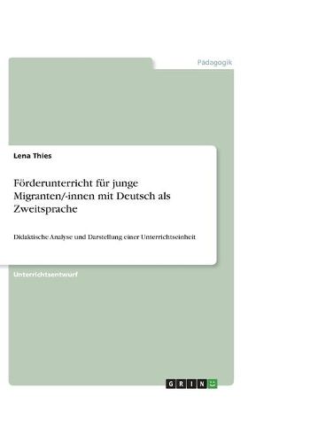 Cover image for Foerderunterricht fur junge Migranten/-innen mit Deutsch als Zweitsprache: Didaktische Analyse und Darstellung einer Unterrichtseinheit