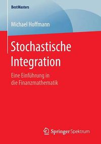 Cover image for Stochastische Integration: Eine Einfuhrung in die Finanzmathematik