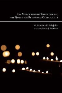 Cover image for The Mercersburg Theology and the Quest for Reformed Catholicity