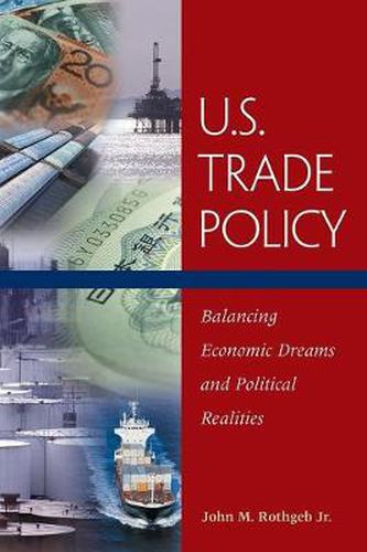 Cover image for U.S. Trade Policy: Balancing Economic Dreams and Political Realities