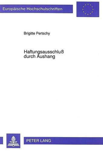 Cover image for Haftungsausschluss Durch Aushang: Rechtsvergleichende Darstellung Des Deutschen, Franzoesischen, Englischen Und Amerikanischen Rechts