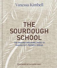 Cover image for The Sourdough School: The ground-breaking guide to making gut-friendly bread