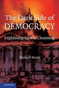 Cover image for The Dark Side of Democracy: Explaining Ethnic Cleansing