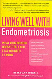 Cover image for Living Well with Endometriosis: What Your Doctor Doesn't Tell You...That You Need to Know