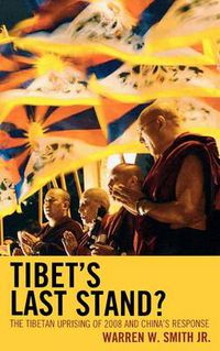 Cover image for Tibet's Last Stand?: The Tibetan Uprising of 2008 and China's Response