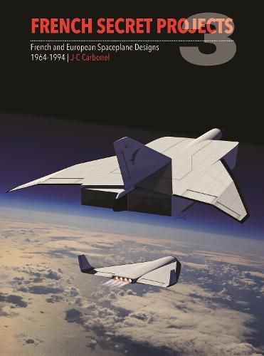 Cover image for French Secret Projects 3: French and European Spaceplane Designs 1964-1994