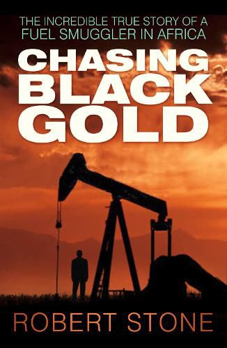Cover image for Chasing Black Gold: The Incredible True Story of a Fuel Smuggler in Africa