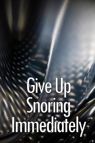 Cover image for Give Up Snoring Immediately