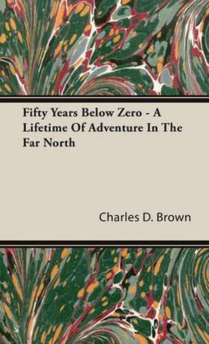 Cover image for Fifty Years Below Zero - A Lifetime of Adventure in the Far North