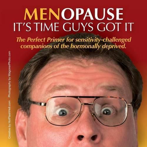 Cover image for Menopause It's Time Guys Got It: The Perfect Primer for sensitivity-challenged companions of the hormonally deprived.