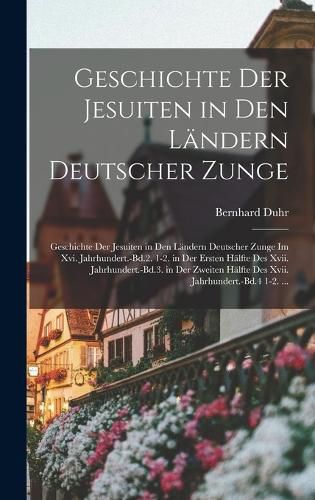 Cover image for Geschichte Der Jesuiten in Den Laendern Deutscher Zunge