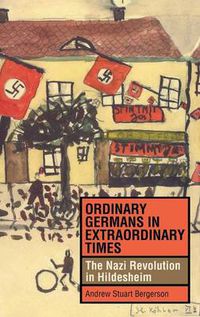 Cover image for Ordinary Germans in Extraordinary Times: The Nazi Revolution in Hildesheim