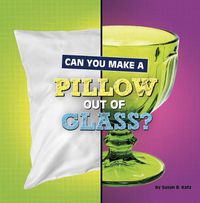 Cover image for Can You Make a Pillow Out of Glass?