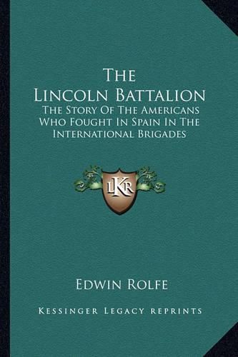 Cover image for The Lincoln Battalion: The Story of the Americans Who Fought in Spain in the International Brigades