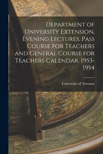 Cover image for Department of University Extension, Evening Lectures, Pass Course for Teachers and General Course for Teachers Calendar, 1953-1954