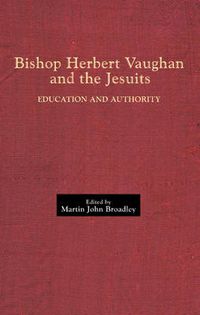 Cover image for Bishop Herbert Vaughan and the Jesuits: Education and Authority