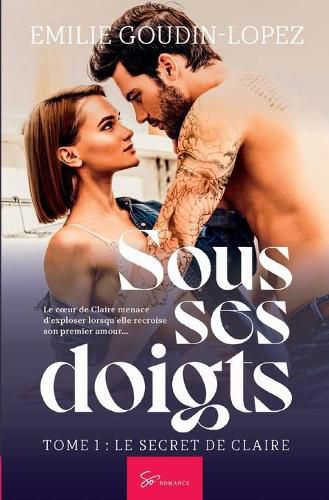 Cover image for Sous ses doigts - Tome 1: Le secret de Claire