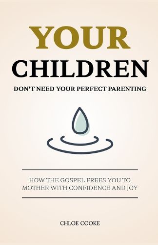 Cover image for Your Children Don't Need Your Perfect Parenting