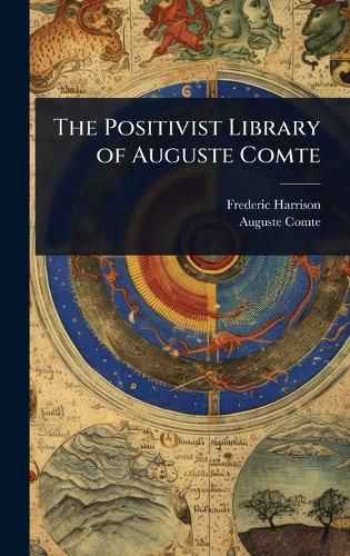 Cover image for The Positivist Library of Auguste Comte