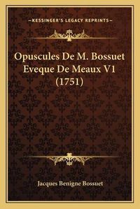 Cover image for Opuscules de M. Bossuet Eveque de Meaux V1 (1751)