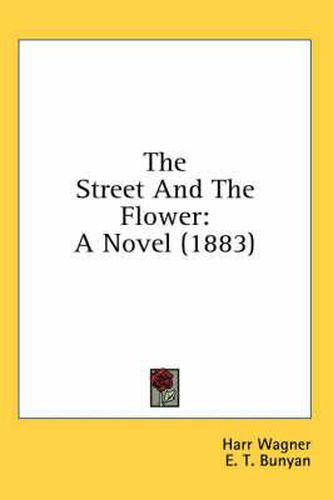 Cover image for The Street and the Flower: A Novel (1883)