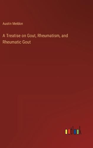 Cover image for A Treatise on Gout, Rheumatism, and Rheumatic Gout