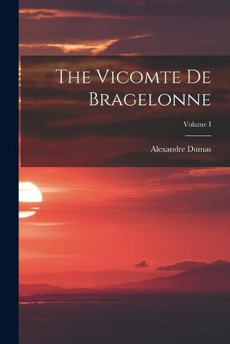 Cover image for The Vicomte de Bragelonne; Volume I