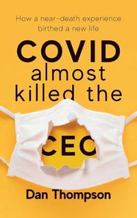 Cover image for COVID Almost Killed The CEO: How A Near-Death Experience Birthed A New Life