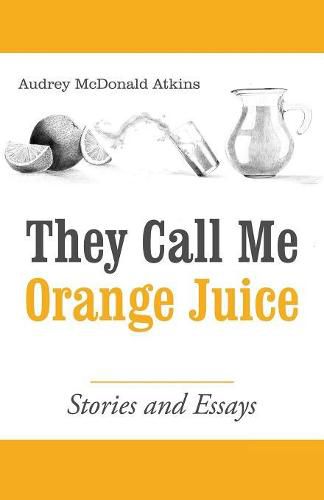 Cover image for They Call Me Orange Juice: Stories and Essays