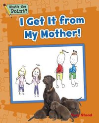 Cover image for I Get It from My Mother!