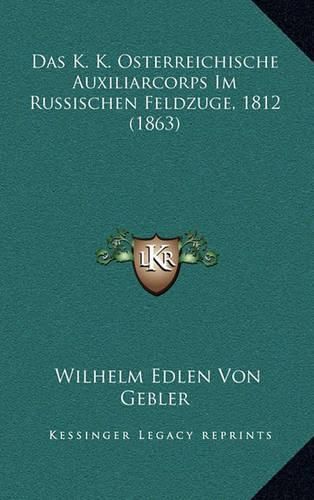 Cover image for Das K. K. Osterreichische Auxiliarcorps Im Russischen Feldzuge, 1812 (1863)