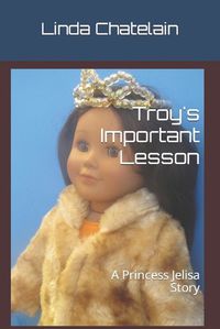 Cover image for Troy's Important Lesson: A Princess Jelisa Story