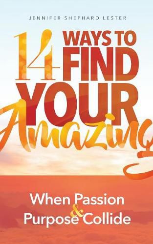 Cover image for 14 Ways to Find Your Amazing: When Passion and Purpose Collide