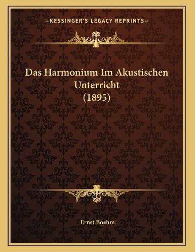 Cover image for Das Harmonium Im Akustischen Unterricht (1895)