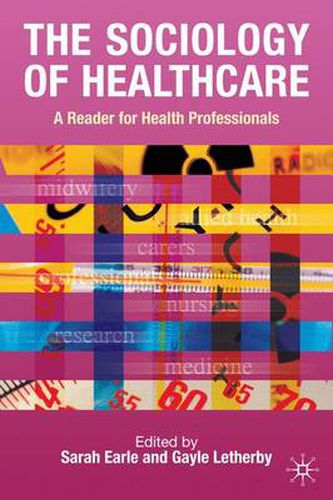 Cover image for The Sociology of Healthcare: A Reader for Health Professionals