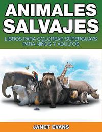 Cover image for Animales Salvajes: Libros Para Colorear Superguays Para Ninos y Adultos