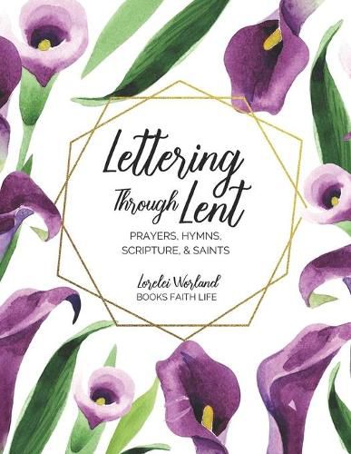 Cover image for Lettering Through Lent: Prayers, Hymns, Scripture, and Saints