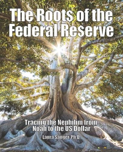 Cover image for The Roots of the Federal Reserve: Tracing the Nephilim from Noah to the US Dollar