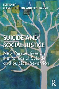 Cover image for Suicide and Social Justice: New Perspectives on the Politics of Suicide and Suicide Prevention